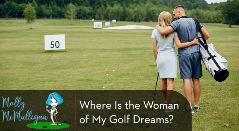 Where is the Woman of my Golf Dreams?